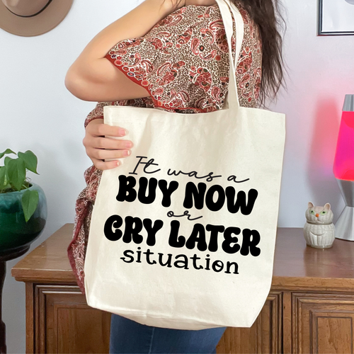 Buy now or cry later tote