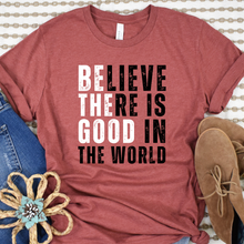 Believe There is Good in the World Graphic Tee
