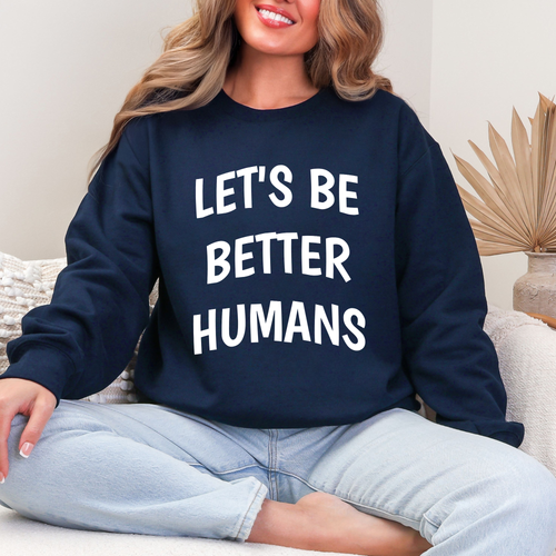 Let's Be Better Humans Sweatshirt