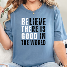 Believe There is Good in the World Graphic Tee