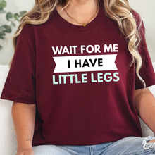 Wait For Me I Have Little Legs Graphic Tee