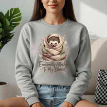 emotionally Attached To My Blanket Sweatshirt