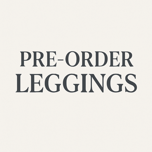 PREORDER leggings (ETA 10-12 wks from time of order)