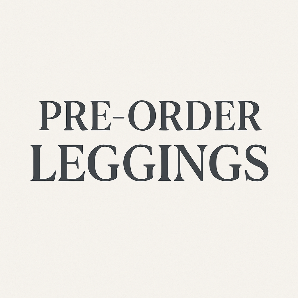 PREORDER leggings (ETA 10-12 wks from time of order)
