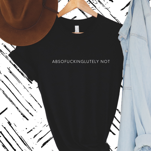 Absofuckinglutely not - Sunshine Styles Boutique